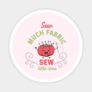 Sew Much Fabric, Sew Little Time Magnet